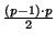 $\frac{(p-1)\cdot
p}{2}$